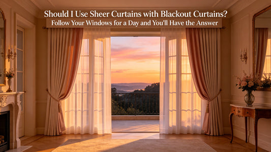 Should I Use Sheer Curtains with Blackout Curtains? Follow Your Windows for a Day and You'll Have the Answer